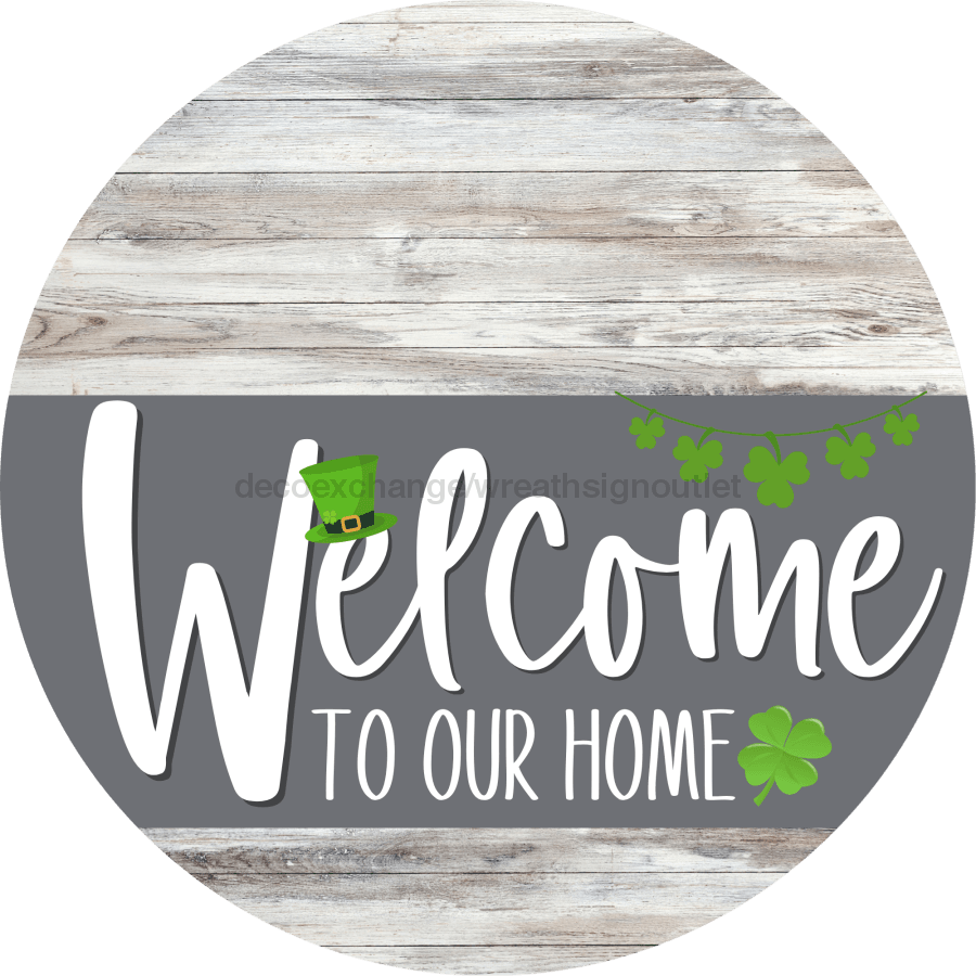 Welcome To Our Home Sign St Patricks Day Gray Stripe White Wash Decoe-3278-Dh 18 Wood Round