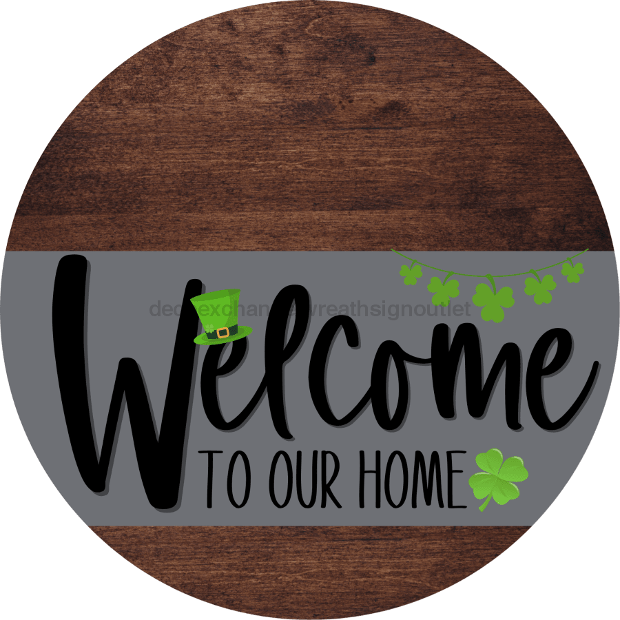Welcome To Our Home Sign St Patricks Day Gray Stripe Wood Grain Decoe-3262-Dh 18 Round