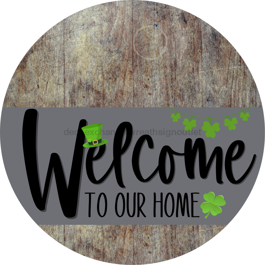 Welcome To Our Home Sign St Patricks Day Gray Stripe Wood Grain Decoe-3264-Dh 18 Round