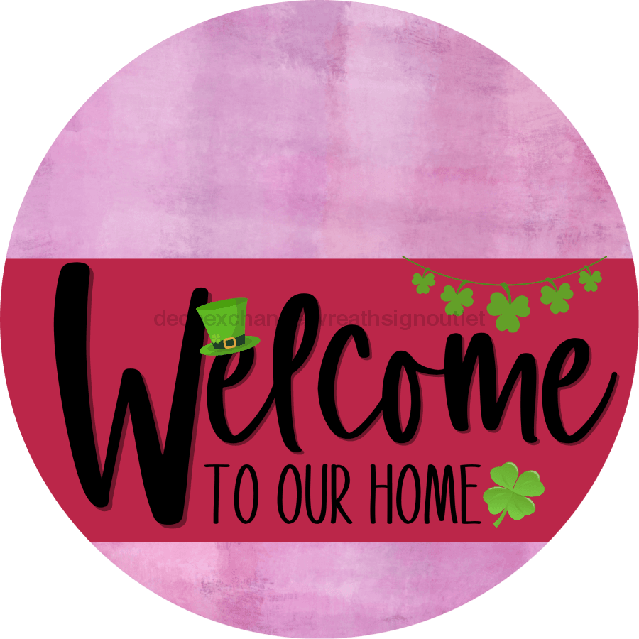 Welcome To Our Home Sign St Patricks Day Viva Magenta Stripe Pink Stain Decoe-3367-Dh 18 Wood Round