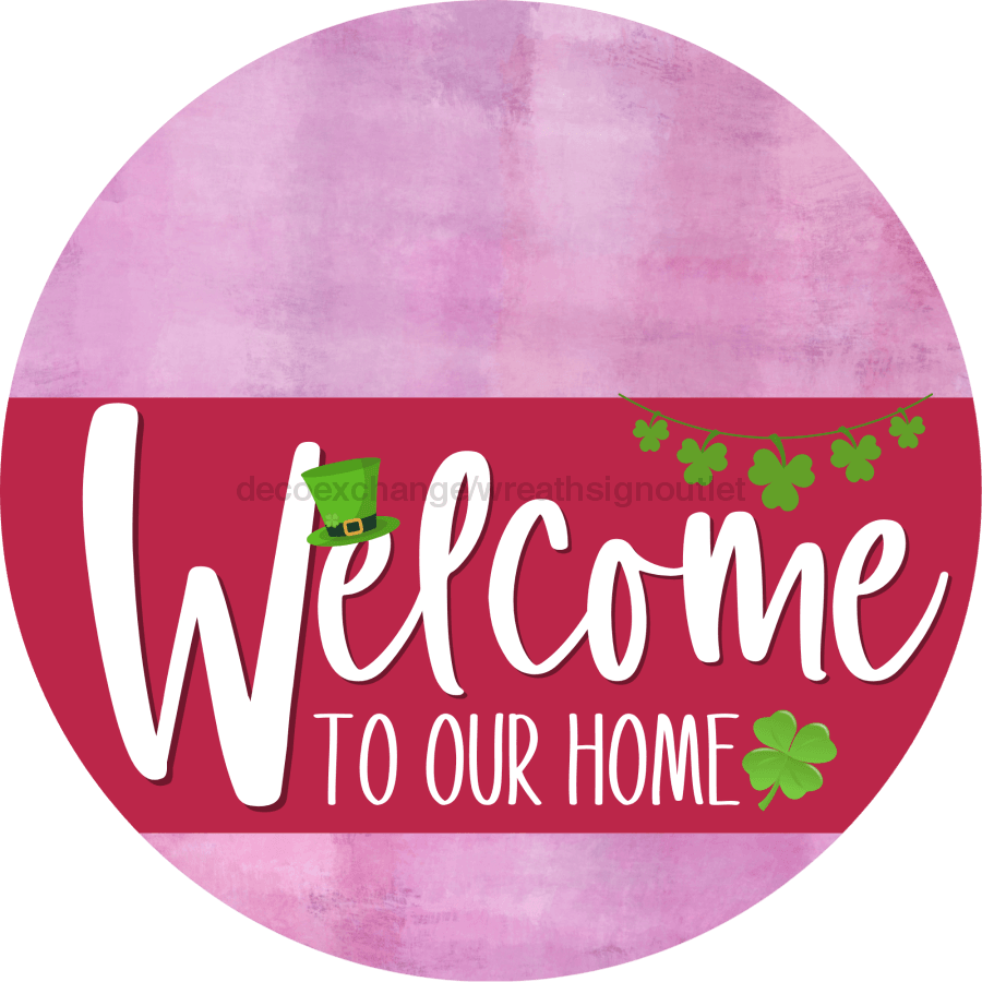 Welcome To Our Home Sign St Patricks Day Viva Magenta Stripe Pink Stain Decoe-3377-Dh 18 Wood Round
