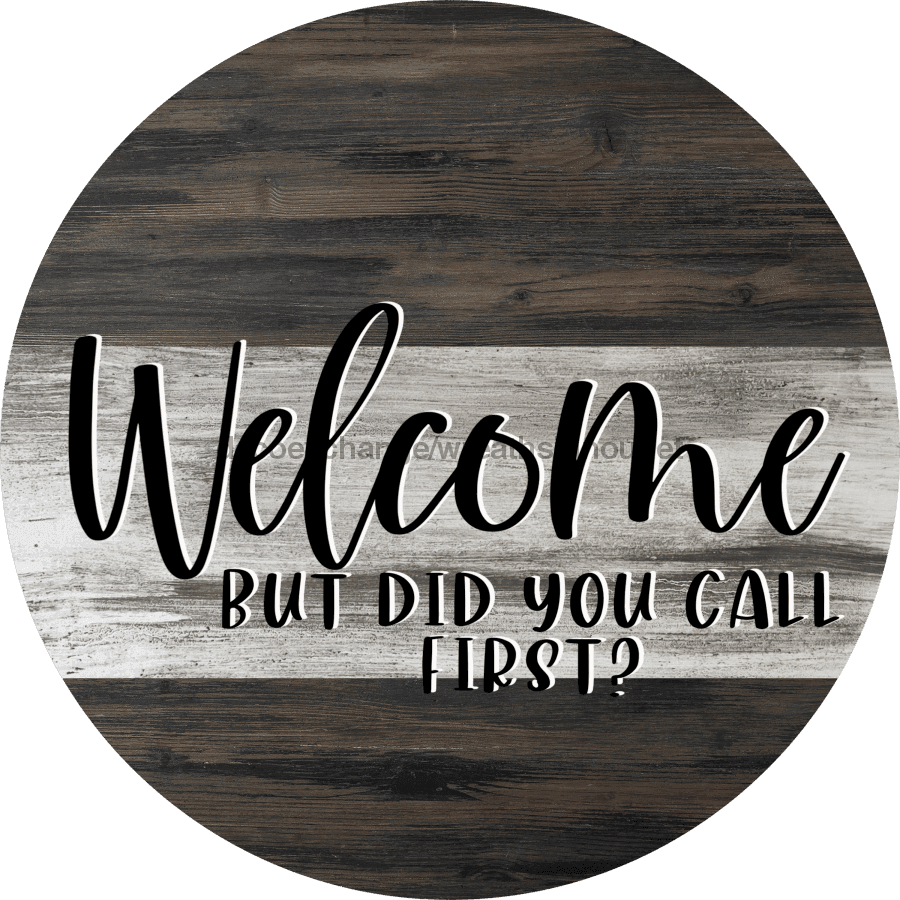 Wreath Sign, Sarcastic Sign, Did You Call First, Round Sign, DECOE-454, Sign For Wreath metal sign, 12 round, every day, funny