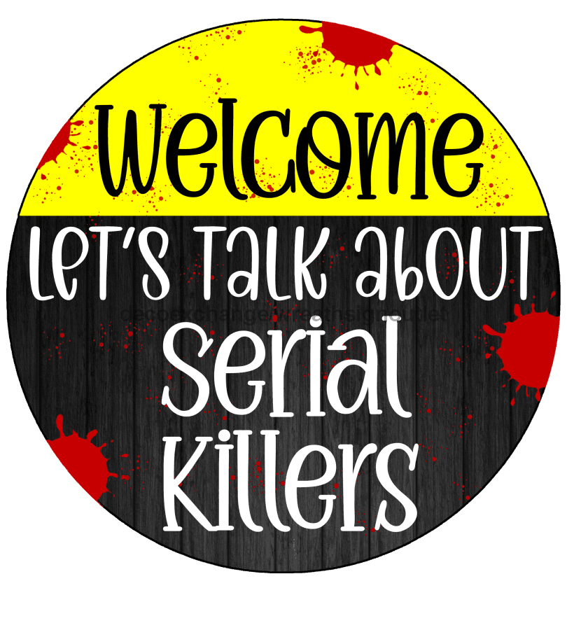 Wreath Sign, Serial Killers Sign, Funny Sign, DECOE-2047, Sign For Wreath, Round Sign 10 round, metal sign, Funny