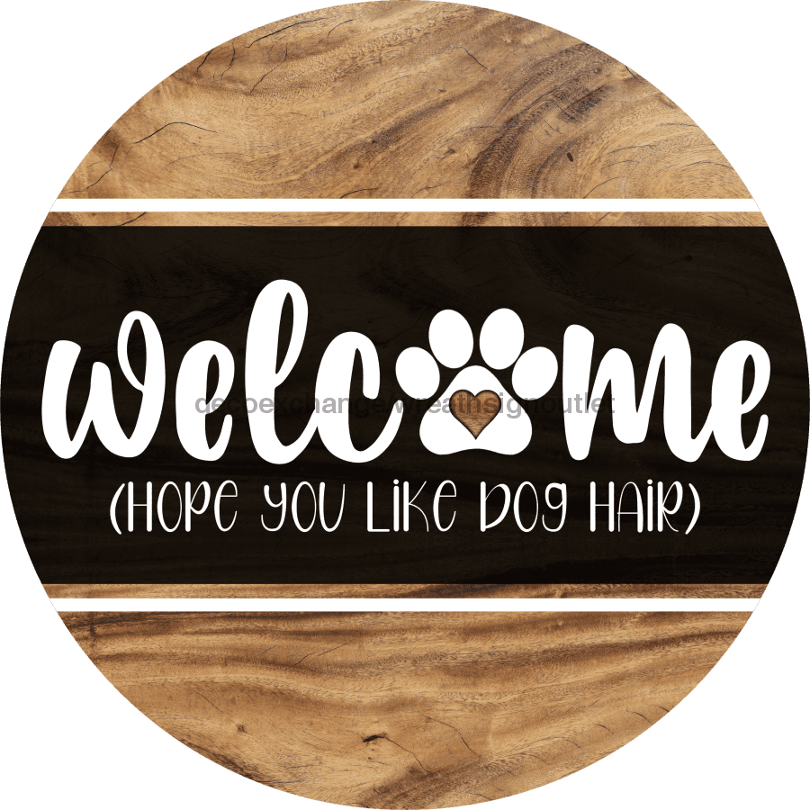 Wreath Sign, Welcome Dog Hair, 18" Wood Round Sign, DECOE-632, DecoExchange, Sign For Wreath - DecoExchange